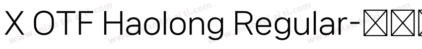 X OTF Haolong Regular字体转换